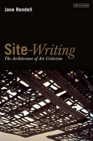 Site-Writing: The Architecture of Art Criticism de Jane Rendell