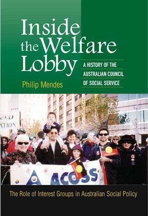 Inside the Welfare Lobby – A History of the Australian Council of Social Services, the Role of Inte de Philip Mendes