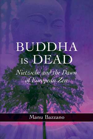 Buddha is Dead – Nietzsche and the Dawn of European ZEN de Manu Bazzano