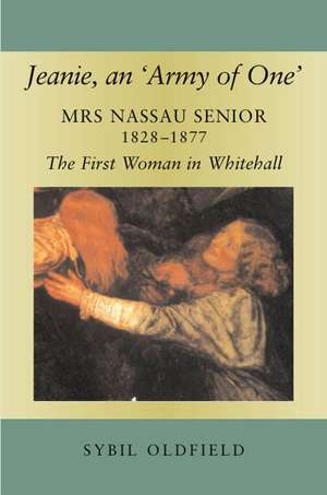 Jeanie, an `Army of One` – Mrs Nassau Senior, 1828–1877, the First Woman in Whitehall de Sybil Oldfield