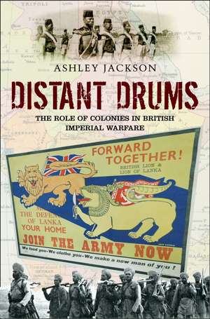 Distant Drums – The Role of Colonies in British Imperial Warfare de Ashley Jackson