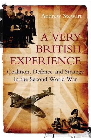 A Very British Experience – Coalition, Defence and Strategy in the Second World War de Andrew Stewart