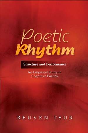 Poetic Rhythm – Structure and Performance –– An Empirical Study in Cognitive Poetics de Reuven Tsur