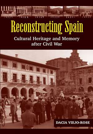 Reconstructing Spain – Cultural Heritage & Memory After Civil War de Dacia Viejo–rose