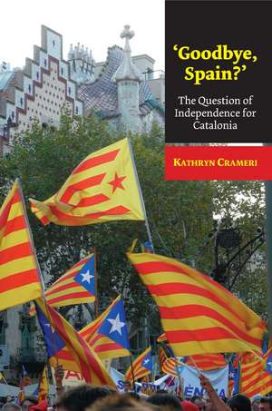 `Goodbye, Spain?` – The Question of Independence for Catalonia de Kathryn Crameri