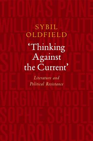 Thinking Against the Current – Literature and Political Resistance de Sybil Oldfield