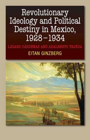 Revolutionary Ideology and Political Destiny in – Làzaro Càrdenas and Adalberto Tejeda de Eitan Ginzberg