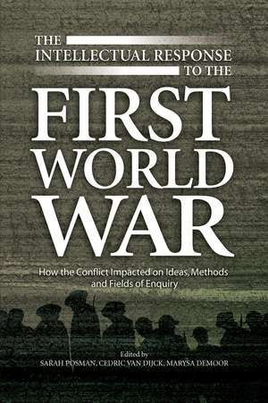 Intellectual Response to the First World War – How the Conflict Impacted on Ideas, Methods and Fields of Enquiry de Marysa Demoor