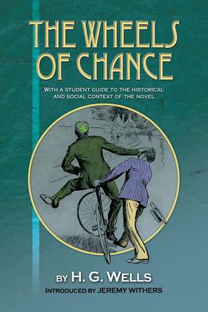 The Wheels of Chance by H G Wells – With a Student Guide to the Historical and Social Context of the Novel de Jeremy Withers