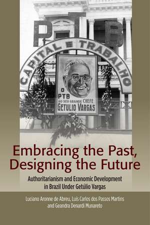 Embracing the Past, Designing the Future – Authoritarianism and Economic Development in Brazil Under Getúlio Vargas de Luciano Aronne De Abreu