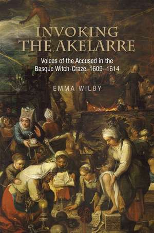 Invoking the Akelarre – Voices of the Accused in the Basque Witch–Craze, 1609–1614 de Emma Wilby