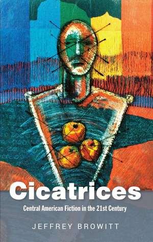 Cicatrices – Central American Fiction in the 21st Century de Jeffrey Browitt