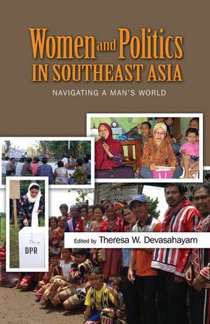 Women and Politics in Southeast Asia: Navigating a Man's World de Theresa Devasahayam