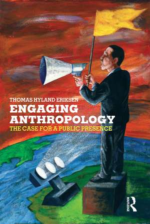 Engaging Anthropology: The Case for a Public Presence de Thomas Hylland Eriksen