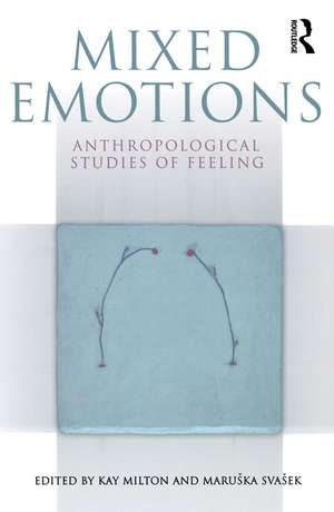 Mixed Emotions: Anthropological Studies of Feeling de Kay Milton