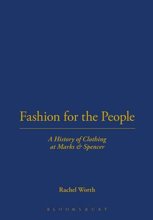 Fashion for the People: A History of Clothing at Marks & Spencer de Rachel Worth