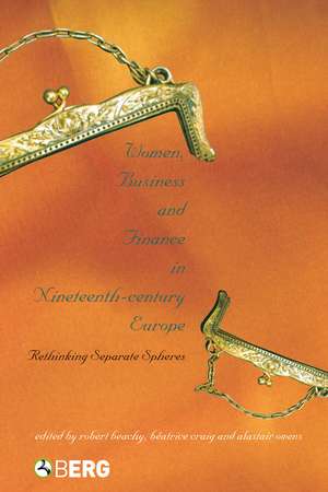 Women, Business and Finance in Nineteenth-Century Europe: Rethinking Separate Spheres de Robert Beachy