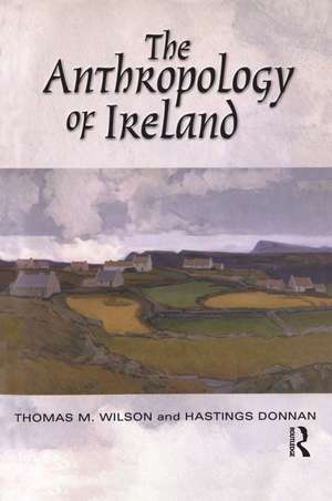 The Anthropology of Ireland de Hastings Donnan