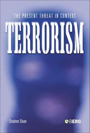 Terrorism: The Present Threat in Context de Stephen Sloan