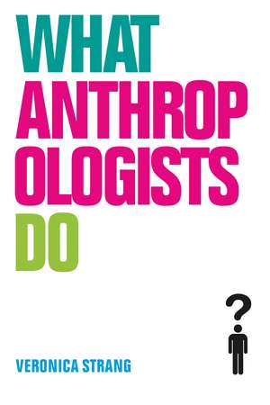 What Anthropologists Do de Veronica Strang