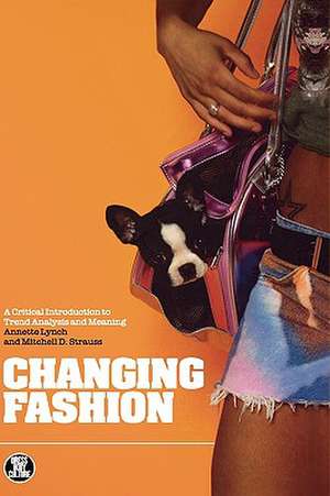 Changing Fashion: A Critical Introduction to Trend Analysis and Meaning de Annette Lynch