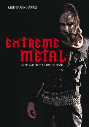 Extreme Metal: Music and Culture on the Edge de Keith Kahn-Harris