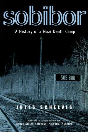 Sobibor: A History of a Nazi Death Camp de Jules Schelvis