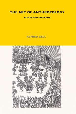 The Art of Anthropology: Essays and Diagrams de Alfred Gell