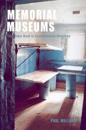 Memorial Museums: The Global Rush to Commemorate Atrocities de Paul Williams