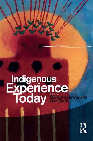 Indigenous Experience Today de Marisol de la Cadena