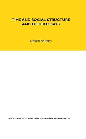 Time and Social Structure and Other Essays de Meyere Fortes