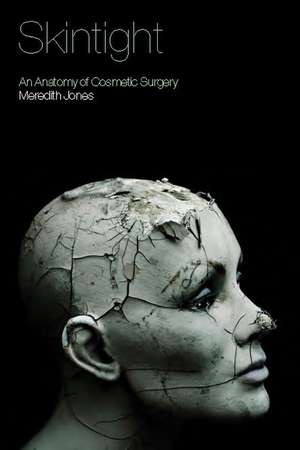 Skintight: An Anatomy of Cosmetic Surgery de Meredith Jones