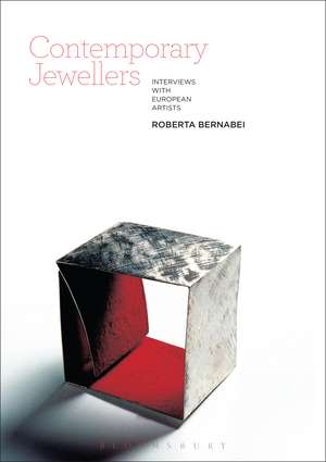 Contemporary Jewellers: Interviews with European Artists de Professor Roberta Bernabei