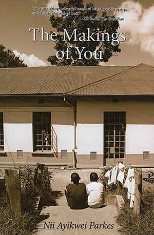 The Makings of You de NII AYIKWEI PARKES