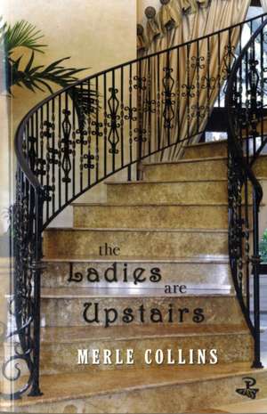 The Ladies Are Upstairs: A Collection of Stories de Merle Collins