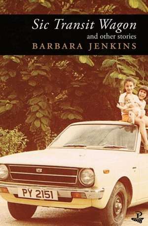 Sic Transit Wagon: And Other Stories de Barbara Jenkins