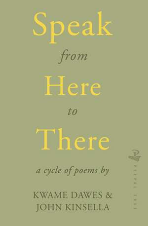 Speak from Here to There de Kwame Dawes