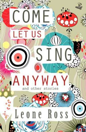 Come Let Us Sing Anyway de Leone Ross