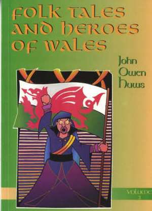 Folk Tales and Heroes of Wales: Volume 3 de John Owen Huws