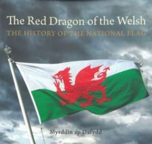 Compact Wales: Red Dragon of the Welsh, The - The History of the National Flag de Myrddin ap Dafydd