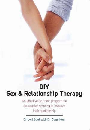 DIY Sex and Relationship Therapy de Dr. Lori Boul