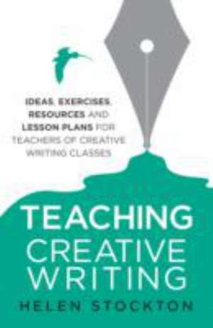 Stockton, H: Teaching Creative Writing