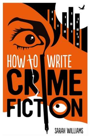 How to Write Crime Fiction de Sarah Williams