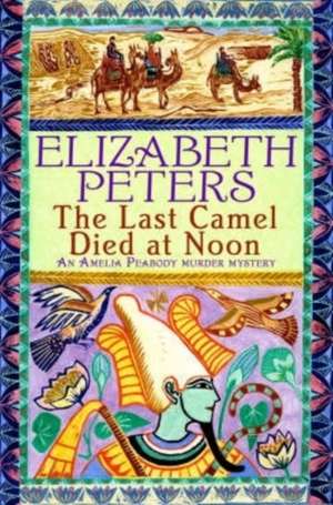 The Last Camel Died at Noon de Elizabeth Peters