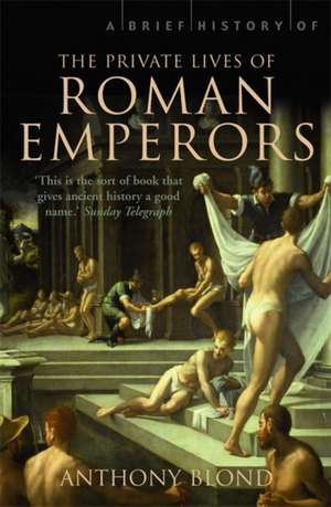 A Brief History of the Private Lives of the Roman Emperors de Anthony Blond