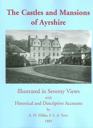 The Castles and Mansions of Ayrshire, 1885 de A. H. Millar