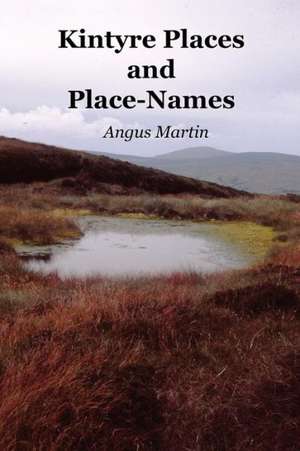 Kintyre Places and Place-Names de Angus Martin