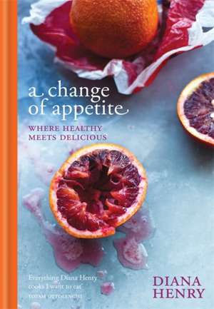 A Change of Appetite de Diana Henry