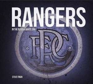 Rangers In The Black & White Era de Steve Finan