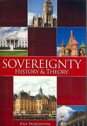 Sovereignty: History and Theory de Raia Prokhovnik